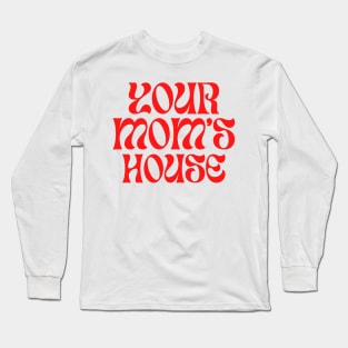 Your Mom's House, Artist Edition Long Sleeve T-Shirt